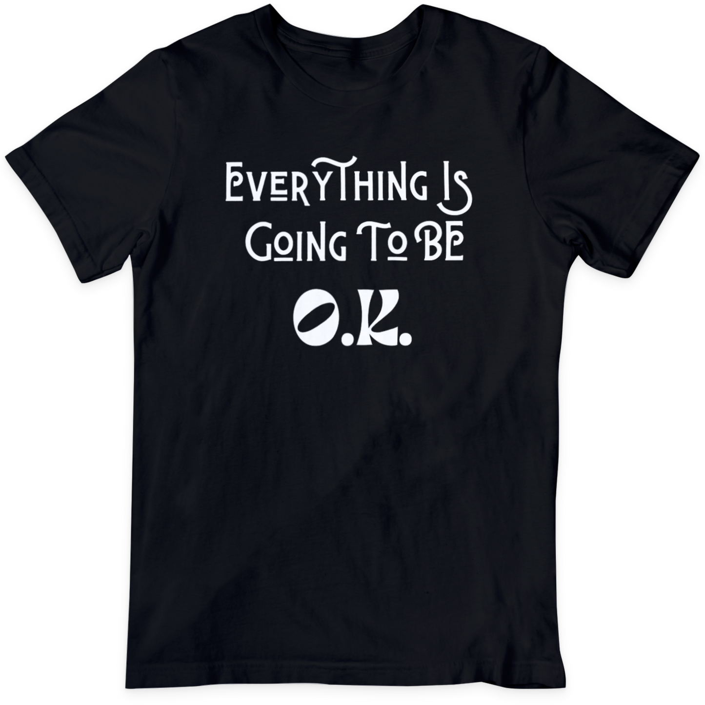 Everything Will Be OK T Shirt