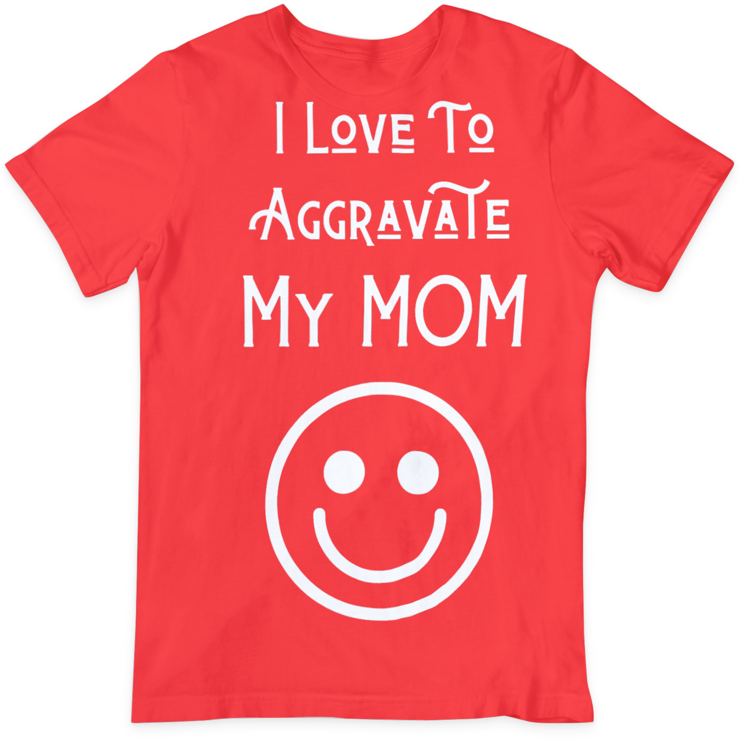 I Love To Aggravte Mom T-Shirt
