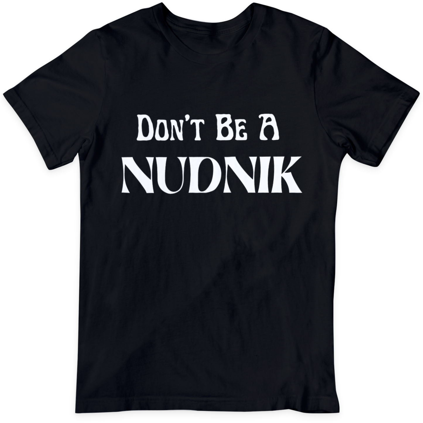 Don't Be A Nudnik T Shirt