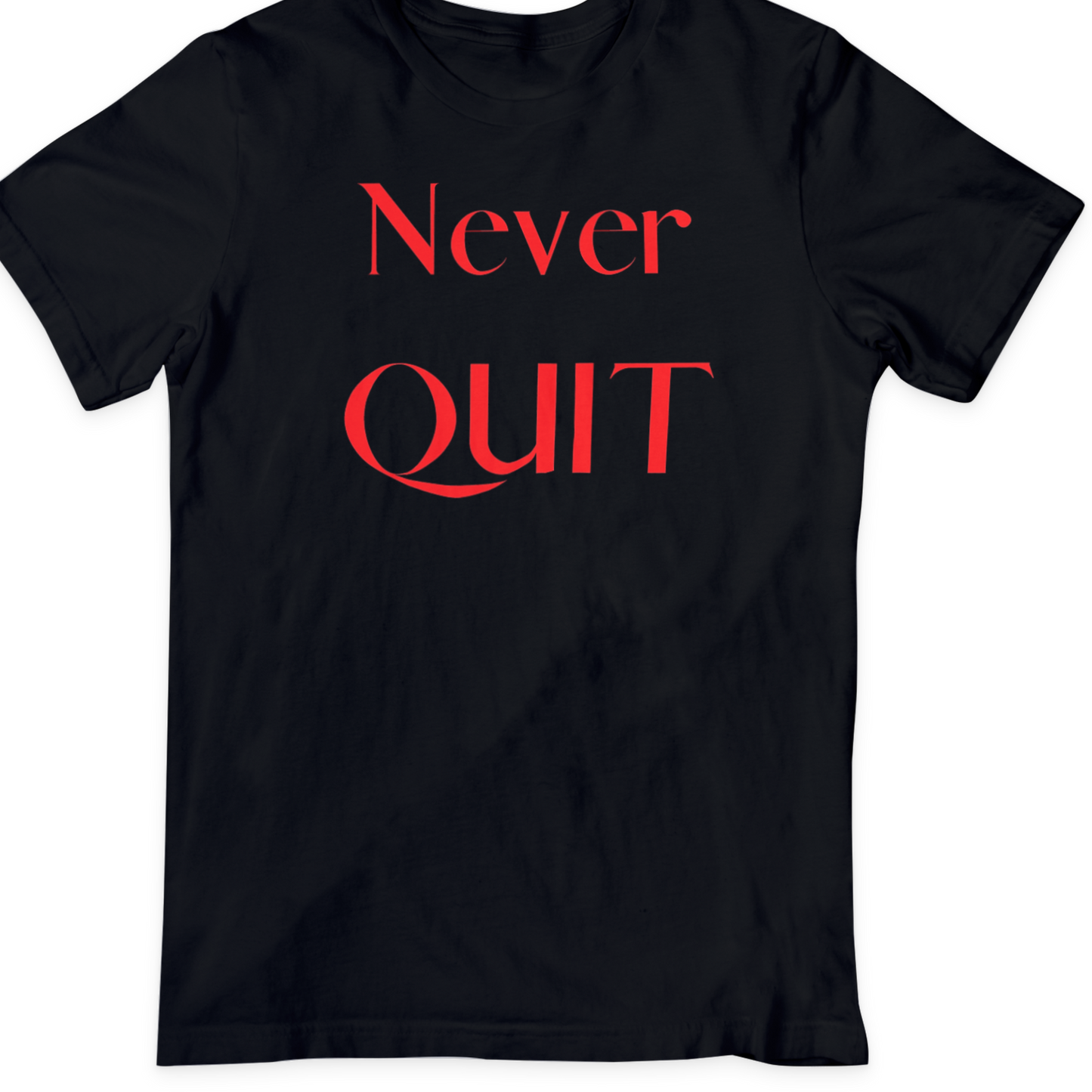 NEVER QUIT T Shirt