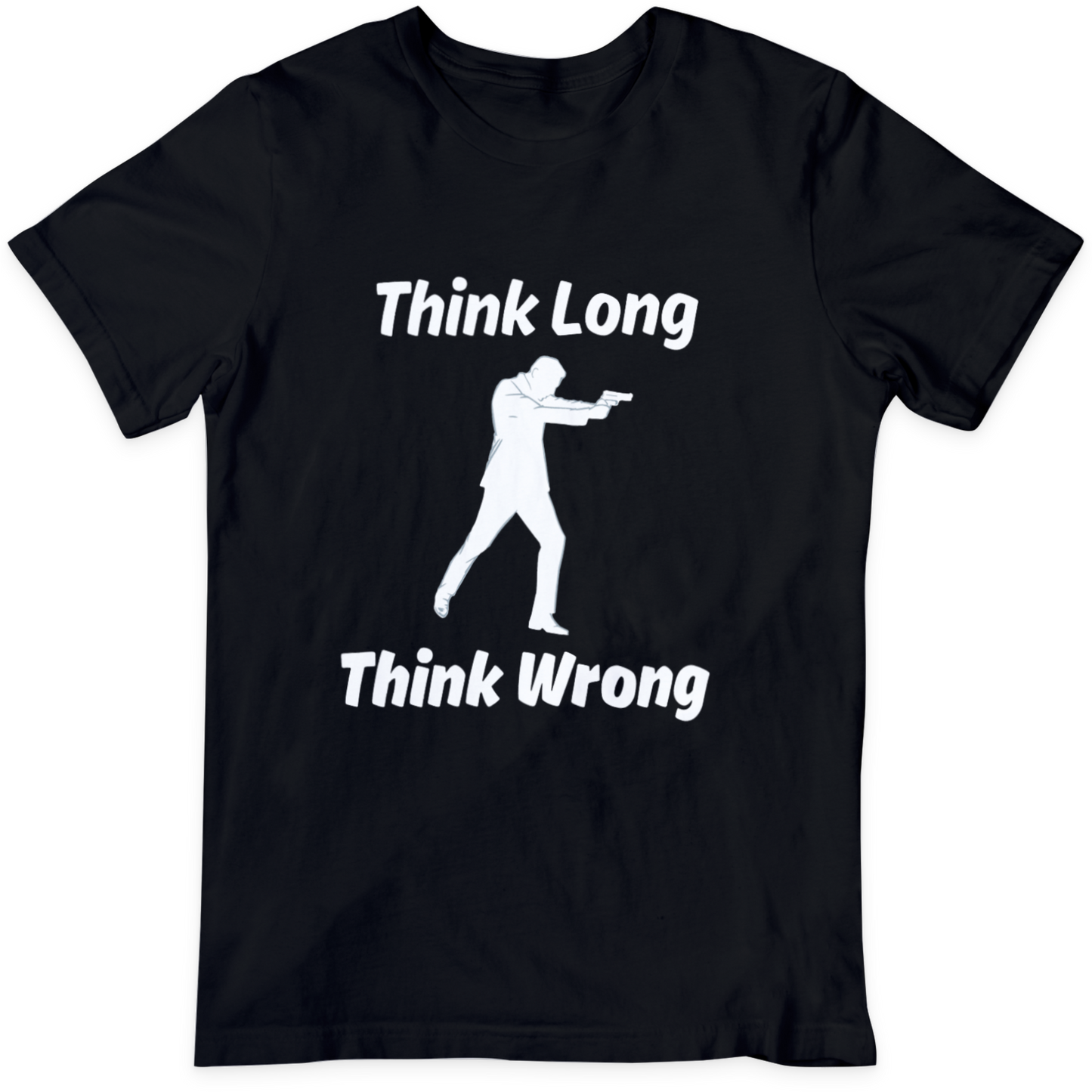 Think Long Think Wrong T Shirt