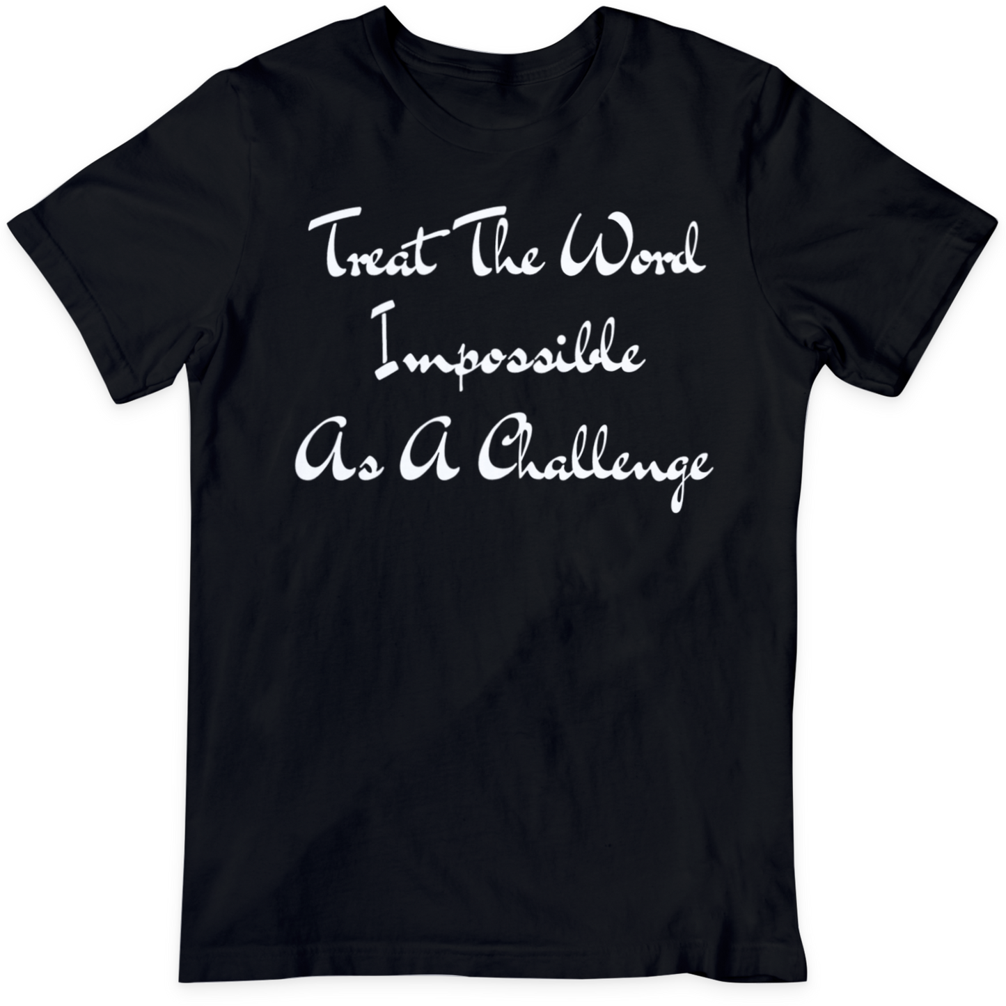 Treat The Word Impossible T Shirt