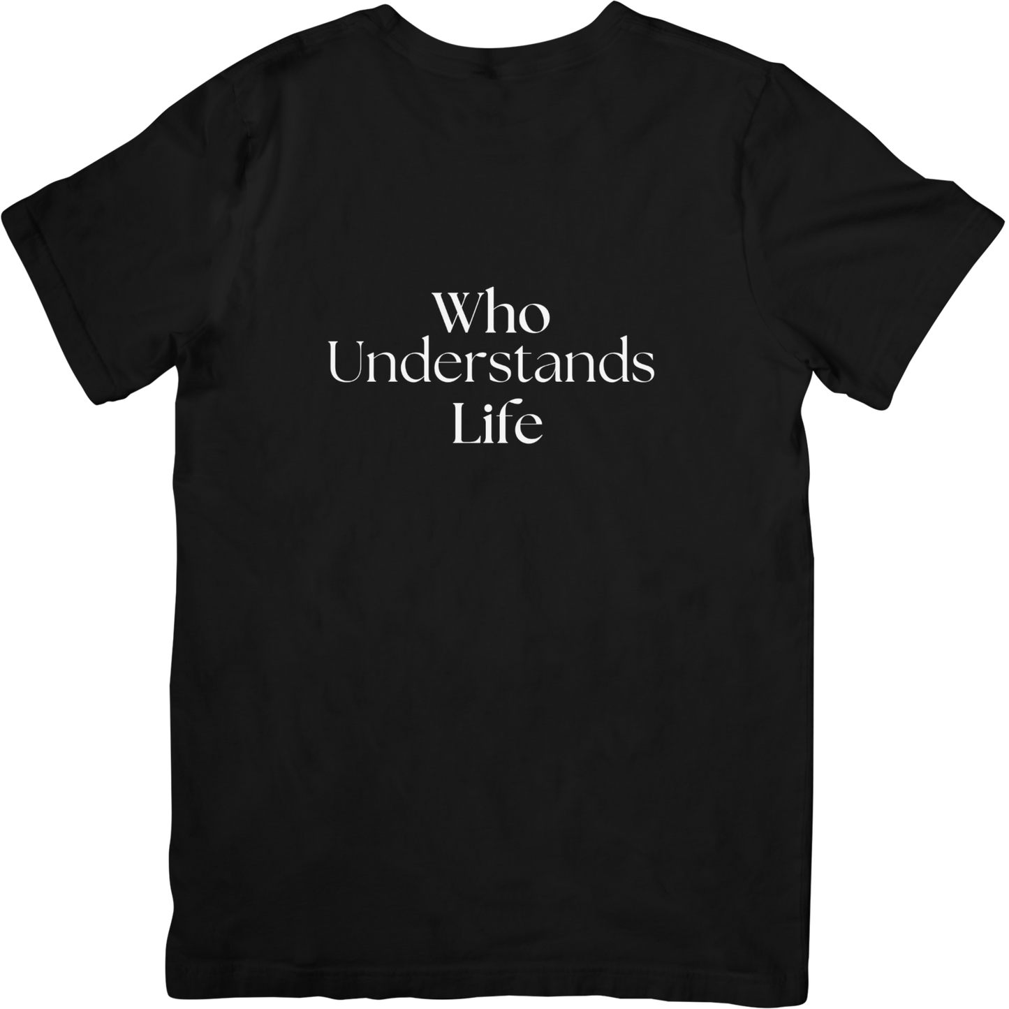 Who Understands Life T Shirt