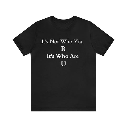 Who Are U, T Shirt, Black, Be Yourself