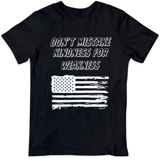 Don't Mistake Kindness For Weakness  USA T Shirt