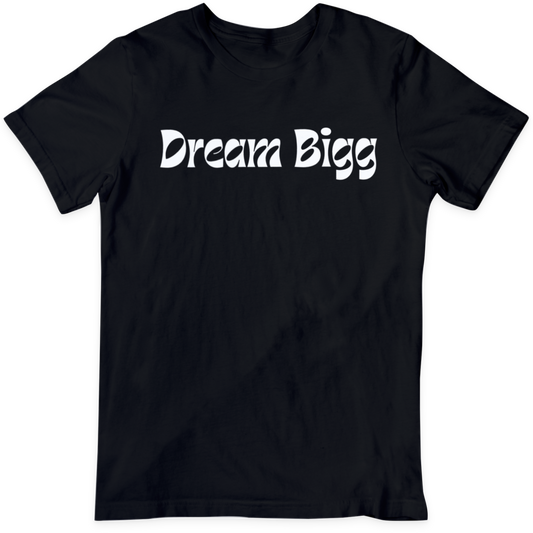 Dream Bigg  T Shirt