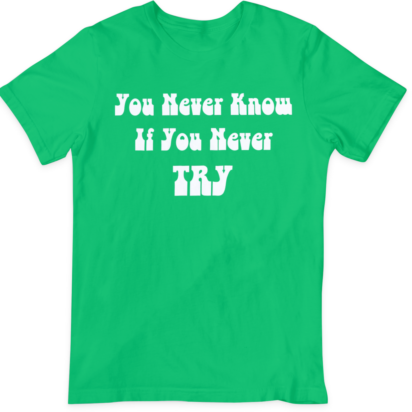 Never Know If You Never Try  T Shirt
