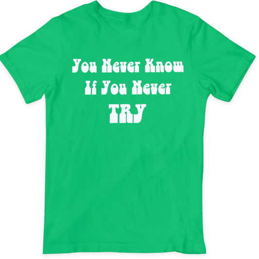 Never Know If You Never Try  T Shirt