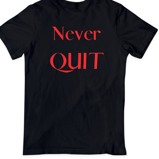 NEVER QUIT   T Shirt