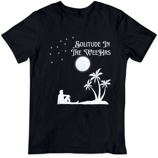 Solitude In The WeeHrs   T Shirt