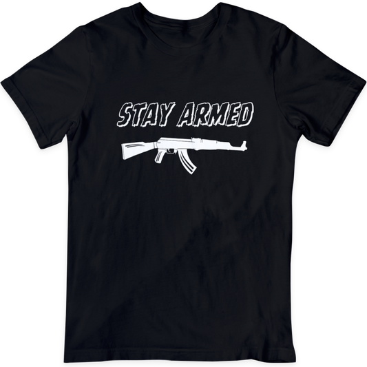 Stay Armed  AK  T Shirt