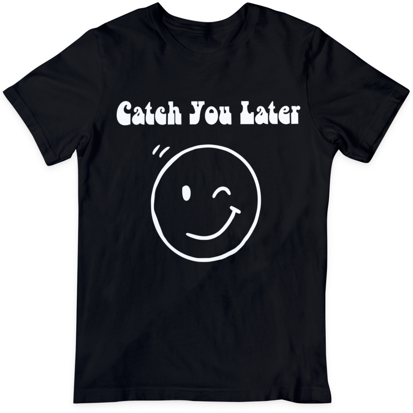Catch You Later  T Shirt