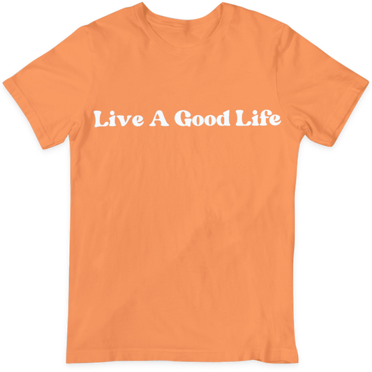 Good Life  T Shirt