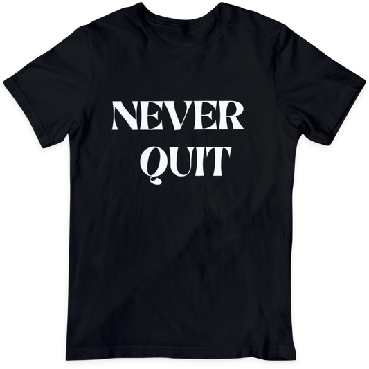 NEVER QUIT  T Shirt