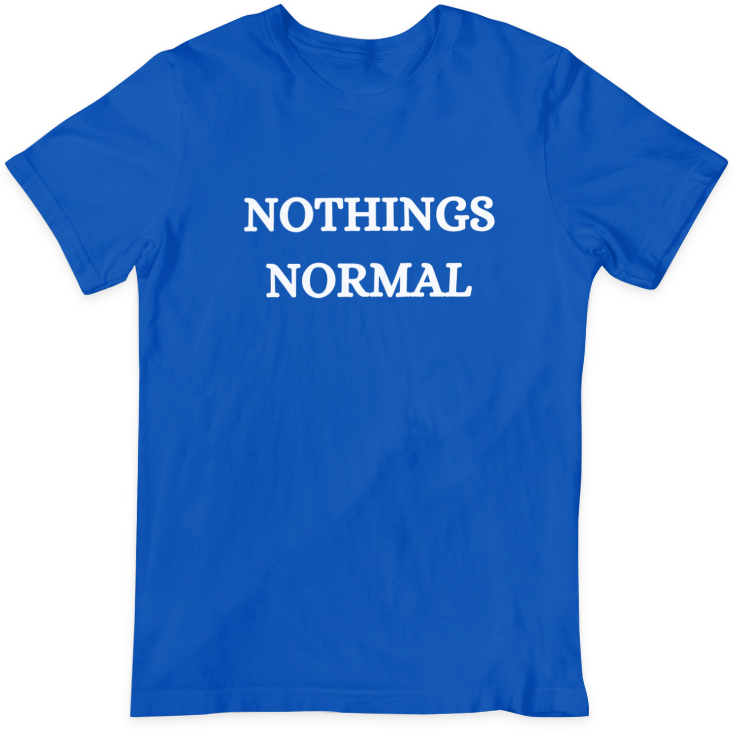 Nothings Normal  T Shirt