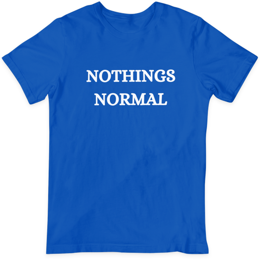 Nothings Normal  T Shirt