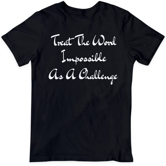 Treat The Word Impossible   T Shirt