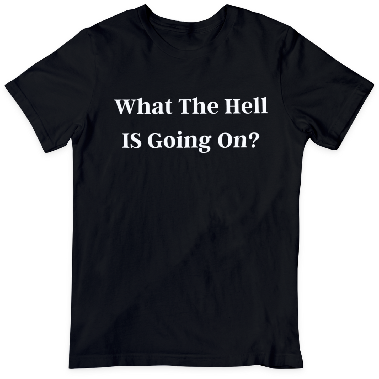 What The Hell Is Going On?  T Shirt