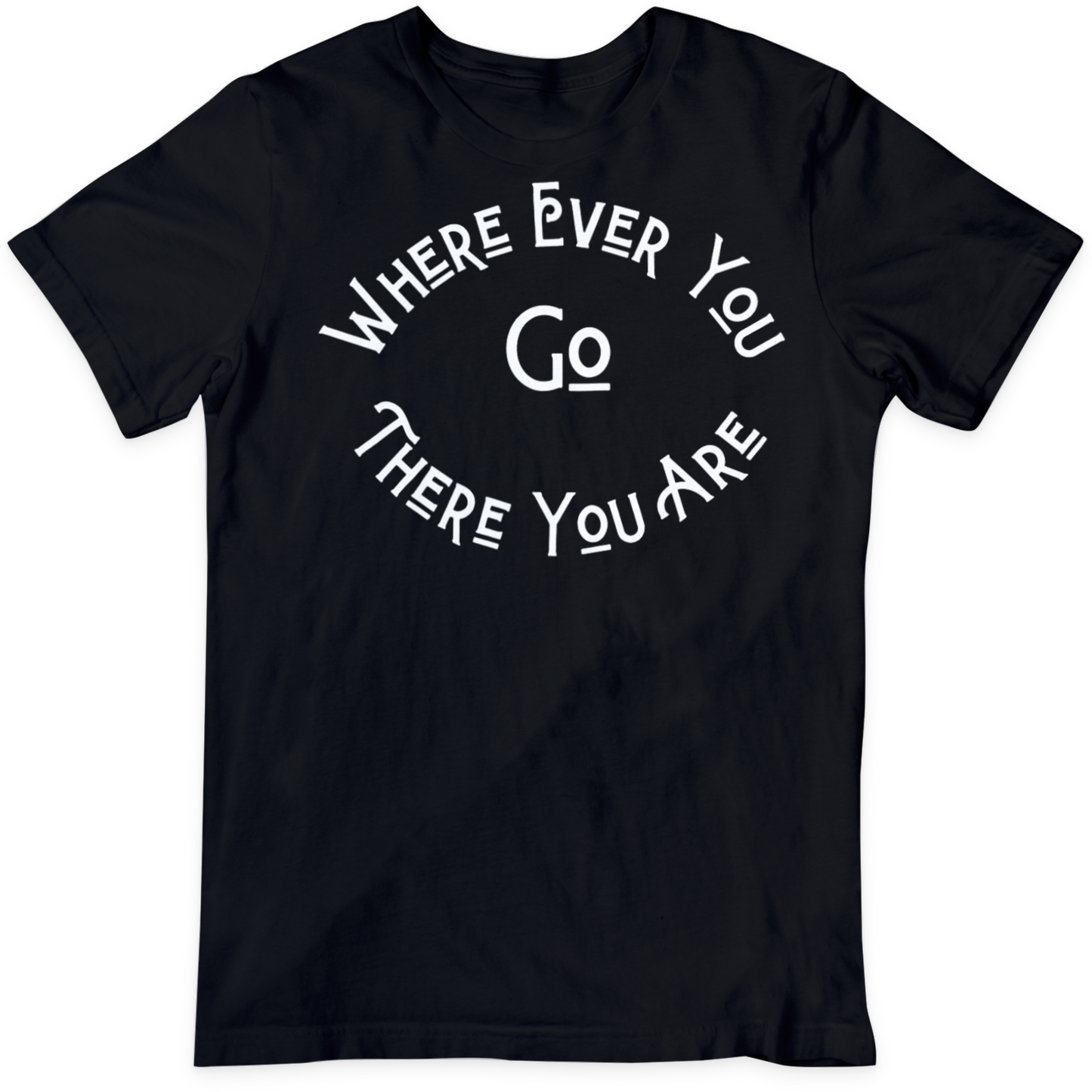 Where Ever You Are T Shirt